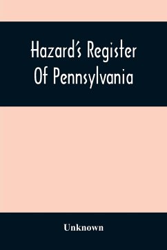 Hazard'S Register Of Pennsylvania; Devoted To The Preservation Of Facts And Documents And Every Kind Of Useful Information Respecting The State Of Pennsylvania (Volume Xi) From January 1833 To July 1833 - Unknown