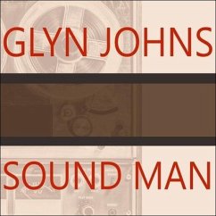 Sound Man: A Life Recording Hits with the Rolling Stones, the Who, Led Zeppelin, the Eagles, Eric Clapton, the Faces... - Johns, Glyn