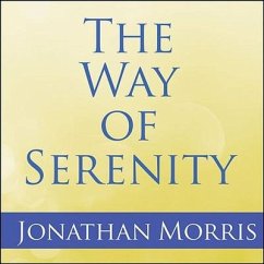 The Way of Serenity Lib/E: Finding Peace and Happiness in the Serenity Prayer - Morris, Father Jonathan