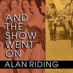 And the Show Went on Lib/E: Cultural Life in Nazi-Occupied Paris - Riding, Alan