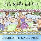 If the Buddha Had Kids Lib/E: Raising Children to Create a More Peaceful World