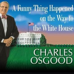 A Funny Thing Happened on the Way to the White House Lib/E: Humor, Blunders, and Other Oddities from the Presidential Campaign Trail - Osgood, Charles