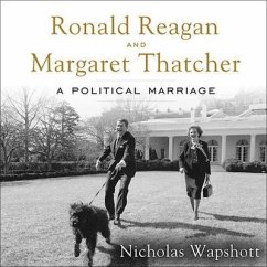 Ronald Reagan and Margaret Thatcher Lib/E: A Political Marriage - Wapshott, Nicholas