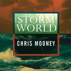 Storm World Lib/E: Hurricanes, Politics, and the Battle Over Global Warming - Mooney, Chris