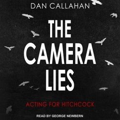 The Camera Lies: Acting for Hitchcock - Callahan, Dan