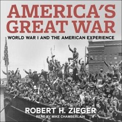 America's Great War Lib/E: World War I and the American Experience - Zieger, Robert H.