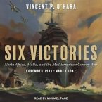 Six Victories Lib/E: North Africa Malta and the Mediterranean Convoy War November 1941-March 1942