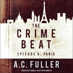The Crime Beat: Episode 6: Paris - Fuller, A. C.