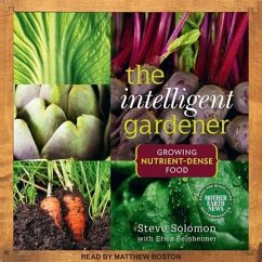 The Intelligent Gardner: Growing Nutrient-Dense Food - Solomon, Steve