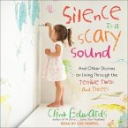 Silence Is a Scary Sound Lib/E: And Other Stories on Living Through the Terrible Twos and Threes