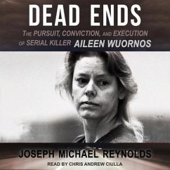Dead Ends: The Pursuit, Conviction, and Execution of Serial Killer Aileen Wuornos - Reynolds, Joseph Michael