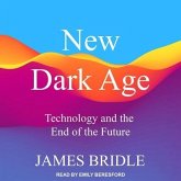 New Dark Age Lib/E: Technology and the End of the Future