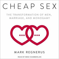 Cheap Sex Lib/E: The Transformation of Men, Marriage, and Monogamy - Regnerus, Mark