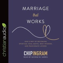 Marriage That Works Lib/E: God's Way of Becoming Spiritual Soul Mates, Best Friends, and Passionate Lovers - Ingram, Chip