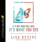 It's Not How You Look, It's What You See Lib/E: Change Your Perspective--Change Your Life
