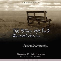 Story We Find Ourselves in Lib/E: Further Adventures of a New Kind of Christian - Mclaren, Brian D.; Mclaren, Brian