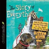 Story of Everything: How You, Your Pets, and the Swiss Alps Fit Into God's Plan for the World