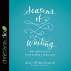 Seasons of Waiting Lib/E: Walking by Faith When Dreams Are Delayed