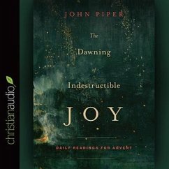 Dawning of Indestructible Joy: Daily Readings for Advent - Piper, John