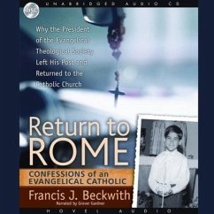 Return to Rome: Confessions of an Evangelical Catholic - Beckwith, Francis J.
