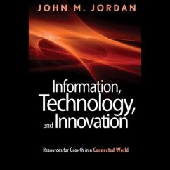 Information, Technology, and Innovation Lib/E: Resources for Growth in a Connected World - Jordan, John M.