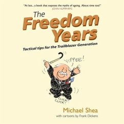 The Freedom Years: Tactical Tips for the Trailblazer Generation - Shea, Michael