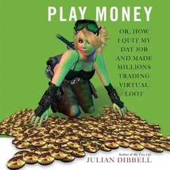 Play Money: Or, How I Quit My Day Job and Made Millions Trading Virtual Loot - Dibbell, Julian