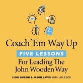Coach 'em Way Up: 5 Lessons for Leading the John Wooden Way