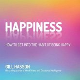 Happiness Lib/E: How to Get Into the Habit of Being Happy