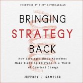 Bringing Strategy Back Lib/E: How Strategic Shock Absorbers Make Planning Relevant in a World of Constant Change