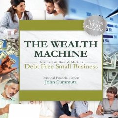 The Wealth Machine Lib/E: How to Start, Build & Market a Debt Free Small Business - Cummuta, John