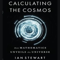 Calculating the Cosmos Lib/E: How Mathematics Unveils the Universe - Stewart, Ian