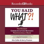You Said What?! Lib/E: The Biggest Communication Mistakes Professionals Make (a Confident Communicator's Guide)