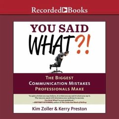 You Said What?! Lib/E: The Biggest Communication Mistakes Professionals Make (a Confident Communicator's Guide) - Zoller, Kim; Preston, Kerry