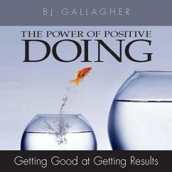 The Power Positive Doing: Getting Good at Getting Results - Gallagher, B. J.; Gallagher, Bj