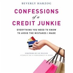 Confessions of a Credit Junkie: Everything You Need to Know to Avoid the Mistakes I Made - Harzog, Beverly