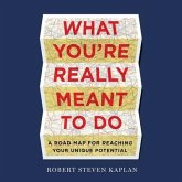 What You're Really Meant to Do Lib/E: A Road Map for Reaching Your Unique Potential