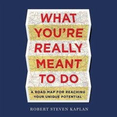What You're Really Meant to Do Lib/E: A Road Map for Reaching Your Unique Potential - Kaplan, Robert Steven