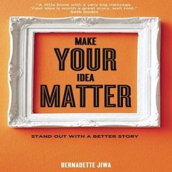 Make Your Idea Matter Lib/E: Stand Out with a Better Story - Jiwa, Bernadette