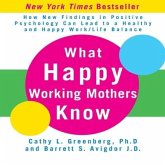 What Happy Working Mothers Know Lib/E: How New Findings in Positive Psychology Can Lead to a Healthy Aand Happy Work/Life Balance