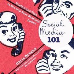Social Media 101: Tactics and Tips to Develop Your Business Online - Brogan, Chris