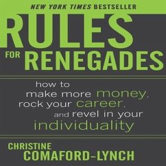 Rules for Renegades Lib/E: How to Make More Money, Rock Your Career, and Revel in Your Individuality - Comaford-Lynch, Christine