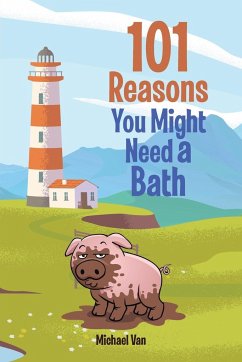 101 Reasons You Might Need a Bath - van, Michael