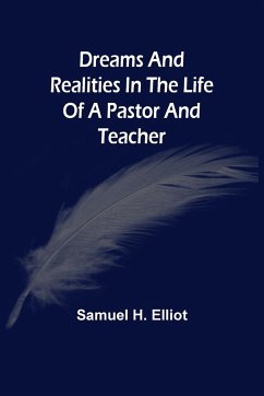 Dreams And Realities In The Life Of A Pastor And Teacher - H. Elliot, Samuel