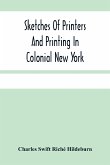 Sketches Of Printers And Printing In Colonial New York