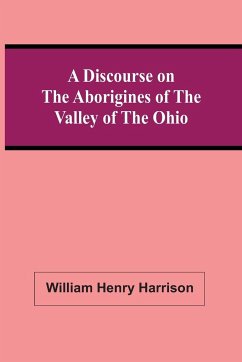 A Discourse On The Aborigines Of The Valley Of The Ohio - Henry Harrison, William