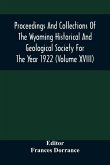 Proceedings And Collections Of The Wyoming Historical And Geological Society For The Year 1922 (Volume Xviii)