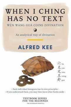 When I Ching Has no Text: Wen Wang Gua coins Divination - Kee, Alfred