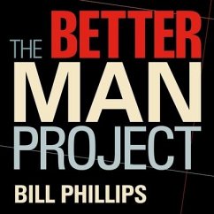 The Better Man Project: 2,476 Tips and Techniques That Will Flatten Your Belly, Sharpen Your Mind, and Keep You Healthy and Happy for Life! - Phillips, Bill