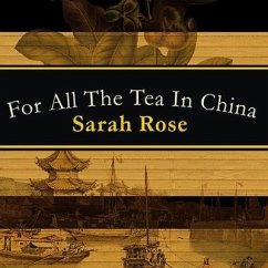 For All the Tea in China Lib/E: How England Stole the World's Favorite Drink and Changed History - Rose, Sarah